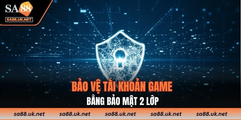 Bảo vệ tài khoản game bằng bảo mật 2 lớp
