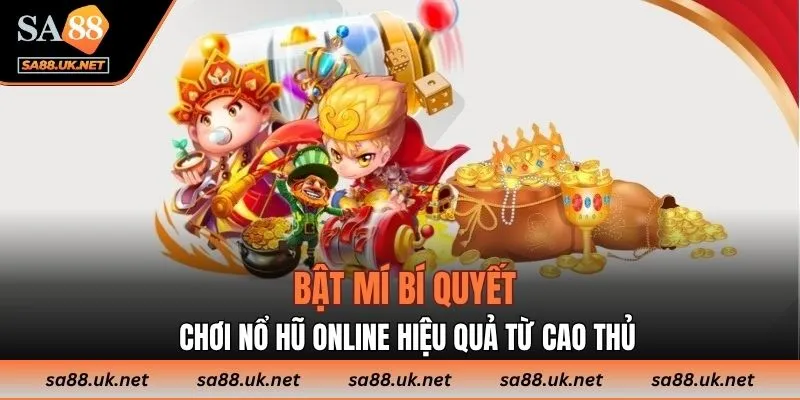Bật mí bí quyết chơi nổ hũ online hiệu quả từ cao thủ