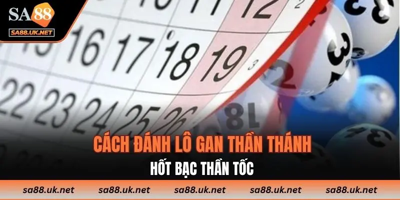 Cách đánh lô gan thần thánh hốt bạc thần tốc