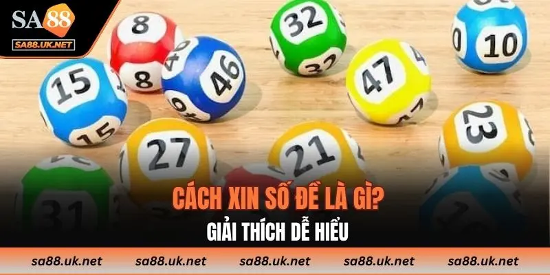 Cách xin số đề là gì? Giải thích dễ hiểu