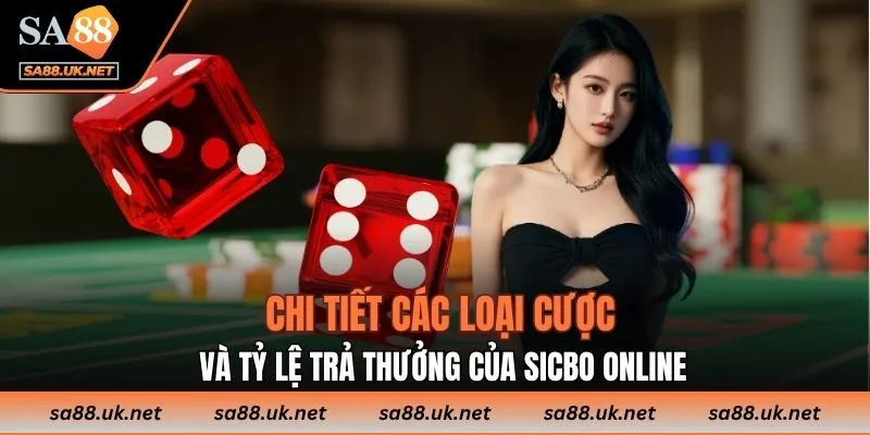 Chi tiết các loại cược và tỷ lệ trả thưởng của Sicbo Online