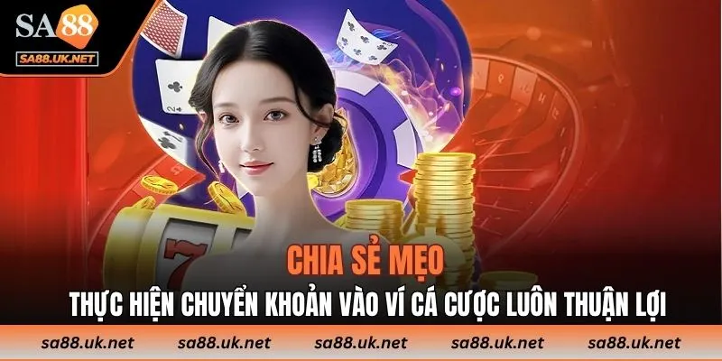 Chia sẻ mẹo thực hiện chuyển khoản vào ví cá cược luôn thuận lợi