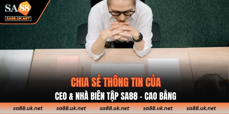 Chia sẻ thông tin của CEO & Nhà biên tập SA88 - Cao Bằng