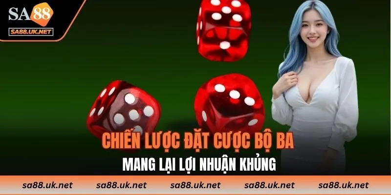 Chiến lược đặt cược bộ ba mang lại lợi nhuận khủng