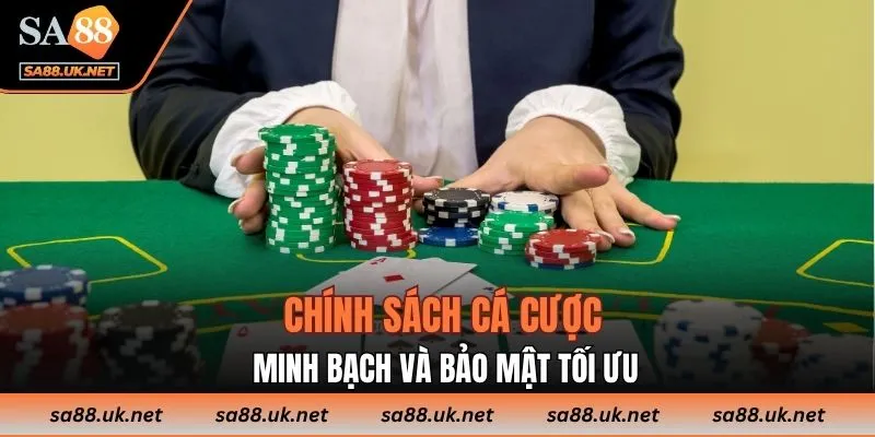 Chính sách cá cược minh bạch và bảo mật tối ưu