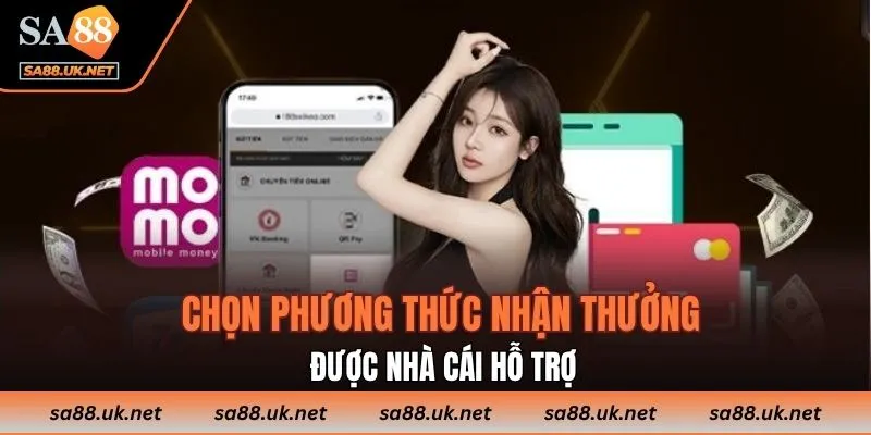 Chọn phương thức nhận thưởng được nhà cái hỗ trợ