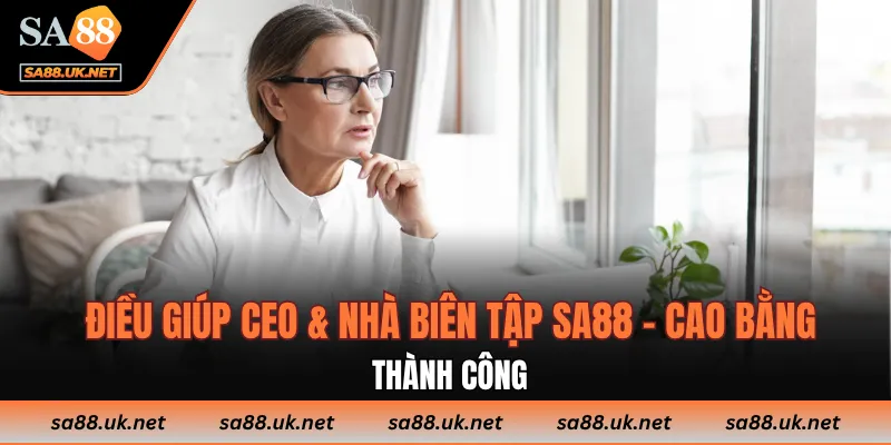 Điều giúp CEO & Nhà biên tập SA88 - Cao Bằng thành công