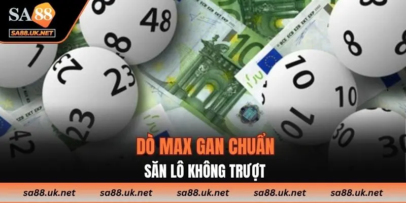 Dò max gan chuẩn - Săn lô không trượt