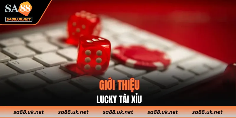 Giới thiệu Lucky Tài Xỉu