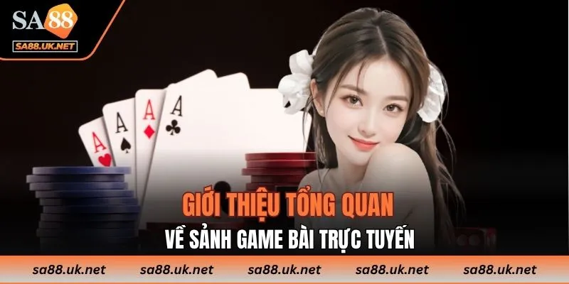 Giới thiệu tổng quan về sảnh game bài trực tuyến
