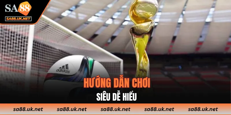 Hướng dẫn chơi siêu dễ hiểu