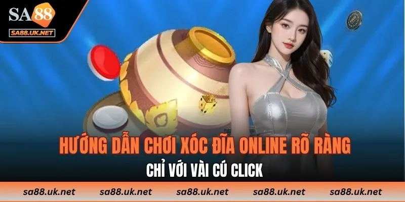 Hướng dẫn chơi xóc đĩa online rõ ràng, chỉ với vài cú click