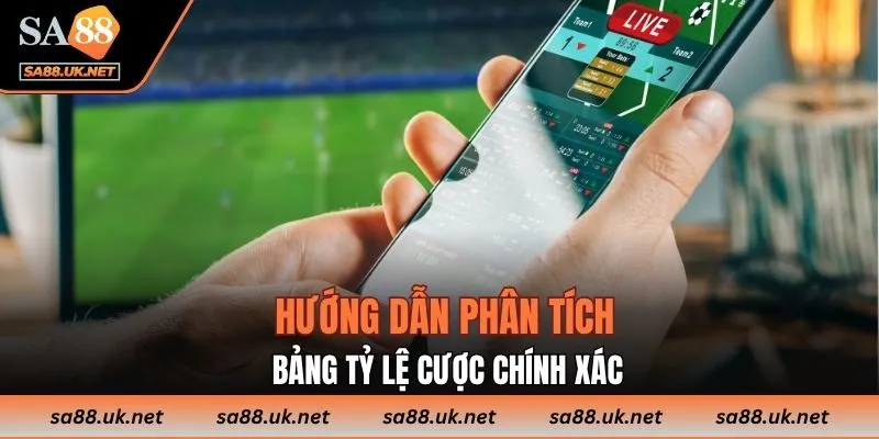 Hướng dẫn phân tích bảng tỷ lệ cược chính xác