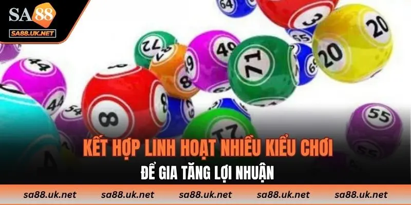 Kết hợp linh hoạt nhiều kiểu chơi để gia tăng lợi nhuận