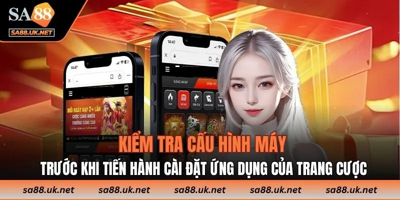 Kiểm tra cấu hình máy trước khi tiến hành cài đặt ứng dụng của trang cược