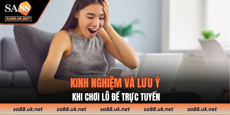 Kinh nghiệm và lưu ý khi chơi lô đề trực tuyến