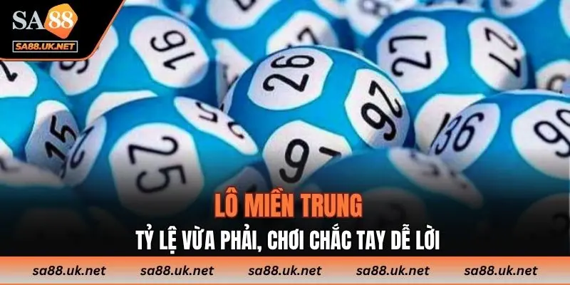 Lô miền Trung: Tỷ lệ vừa phải, chơi chắc tay dễ lời