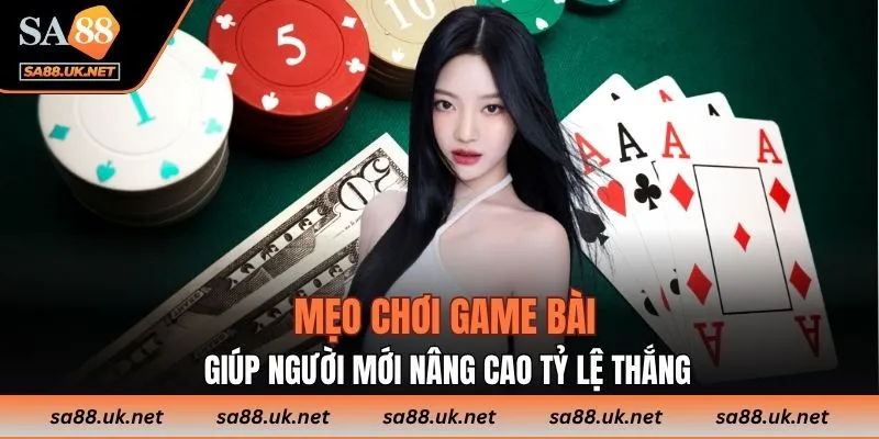 Mẹo chơi game bài giúp người mới nâng cao tỷ lệ thắng
