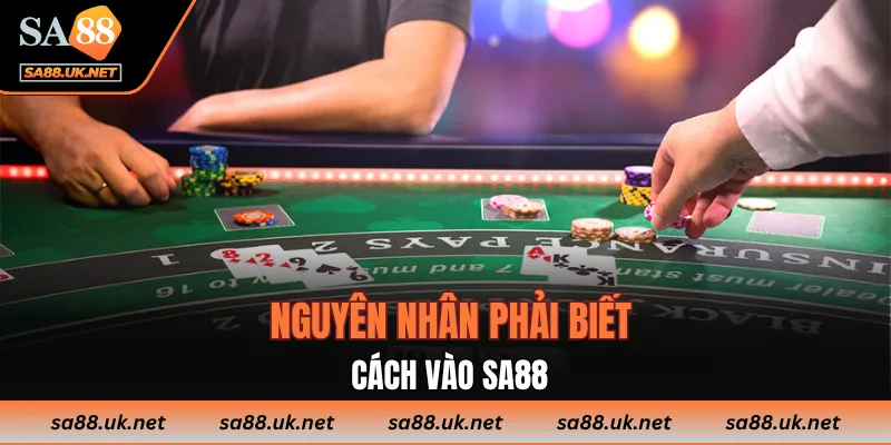 Cách Vào SA88 Chuẩn Xác Cho Toàn Thể Hội Viên Mới Và Cũ