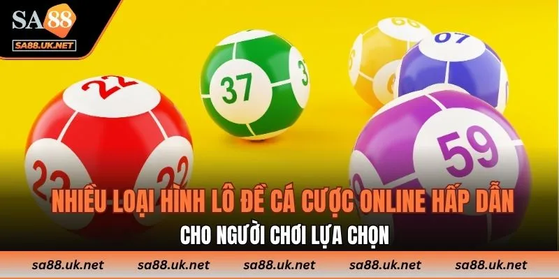 Nhiều loại hình lô đề cá cược online hấp dẫn cho người chơi lựa chọn