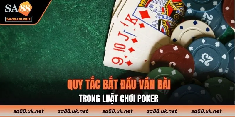 Quy tắc bắt đầu ván bài trong luật chơi Poker