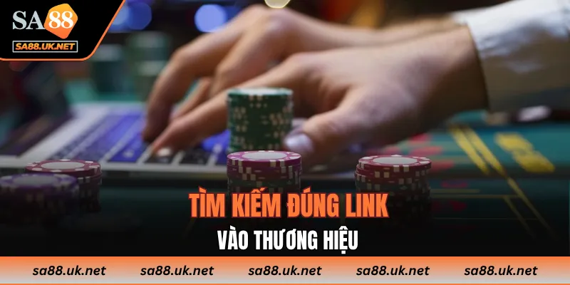 Tìm kiếm đúng link vào thương hiệu
