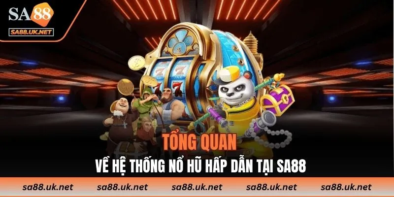 Tổng quan về hệ thống nổ hũ hấp dẫn tại SA88