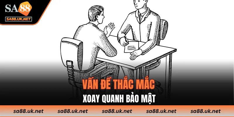 Vấn đề thắc mắc xoay quanh bảo mật